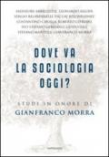 Dove va la sociologia oggi? Studi in onore di Gianfranco Morra