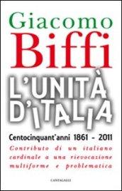 L'Unità d'Italia. Centocinquant'anni 1861-2011. Contributo di un italiano cardinale a una rievocazione multiforme e problematica