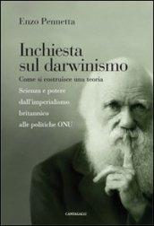 Inchiesta sul darwinismo. Come si costruisce una teoria. Scienza e potere dall'imperialismo britannico alle politiche ONU