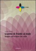 L'uomo di fronte al male. Saggio sull'origine del male