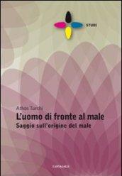 L'uomo di fronte al male. Saggio sull'origine del male