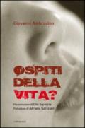 Ospiti della vita?