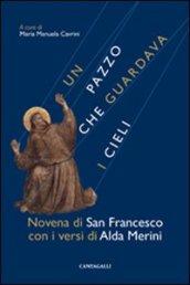 Un pazzo che guardava i cieli. Novena di san Francesco con i versi di Alda Merini