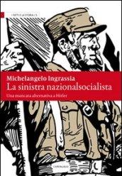 Sinistra nazionalsocialista. Una mancata alternativa a Hitler (La)