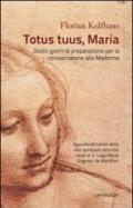 Totus tuus, Maria. Approfondimenti della vita spirituale secondo i testi di S. Luigi Maria Grignion de Montfort