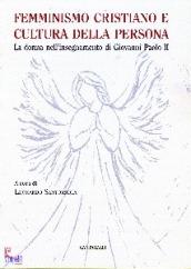 Femminismo cristiano e cultura della persona. La donna nell'insegnamento di Giovanni Paolo II