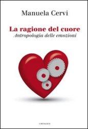 La ragione del cuore. Antropologia delle emozioni