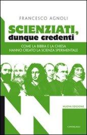 Scienziati, dunque credenti. Come la Bibbia e la Chiesa hanno creato la scienza sperimentale