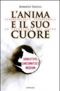 L'anima e il suo cuore. Fenomenologia paranormale ed esperienza del sacro. Sensitivi, carismatici, medium