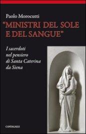 Ministri del sole e del sangue. I sacerdoti nel pensiero di santa Caterina da Siena