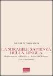 La mirabile sapienza della lingua. Ragionamenti sull'origine e i destini dell'italiano