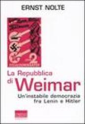 La Repubblica di Weimar. Un'instabile democrazia fra Lenin e Hitler