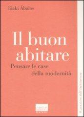 Il buon abitare. Pensare le case della modernità