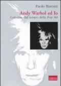Andy Warhol ed io. Cartoline dal tempo della pop art