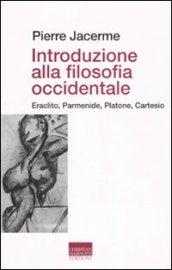 Introduzione alla filosofia occidentale. Eraclito, Parmenide, Platone, Cartesio