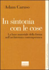 In sintonia con le cose. La base materiale della forma nell'architettura contemporanea