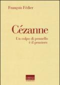 Cézanne. Un colpo di pennello è il pensiero