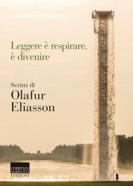 Leggere è respirare, è divenire. Scritti di Olafur Eliasson