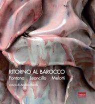 Ritorno al Barocco. Fontana, Leoncillo, Melotti. Ediz. italiana e inglese