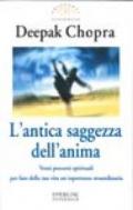 L'antica saggezza dell'anima. Venti percorsi spirituali per fare della tua vita un'esperienza straordinaria