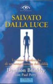 Salvato dalla luce. Le visioni profetiche di un uomo tornato dall'aldilà