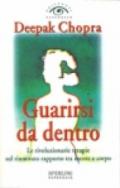 Guarirsi da dentro. Le rivoluzionarie terapie sul rinnovato rapporto tra mente e corpo