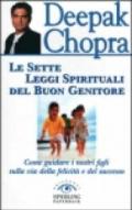 Le sette leggi spirituali del buon genitore. Come guidare i nostri figli sulla via della felicità e del successo