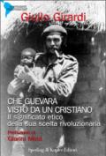 Che Guevara visto da un cristiano. Il significato etico della sua scelta rivoluzionaria