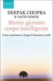 Mente giovane corpo intelligente. Come mantenere a lungo il benessere totale