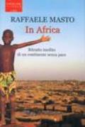 In Africa. Ritratto inedito di un continente senza pace