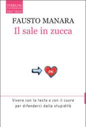 Il sale in zucca. Vivere con la testa e con il cuore per difenderci dalla stupidità