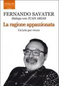 La ragione appassionata. Fernando Savater dialoga con Juan Arias