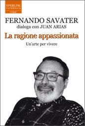 La ragione appassionata. Fernando Savater dialoga con Juan Arias