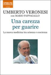 Una carezza per guarire. La nuova medicina tra scienza e coscienza