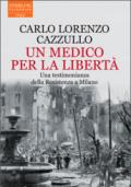 Un medico per la libertà. Una testimonianza della Resistenza a Milano