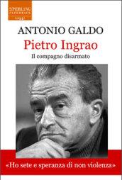 Pietro Ingrao. Il compagno disarmato