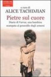 Pietre sul cuore. Diario di Varvar, una bambina scampata al genocidio degli armeni