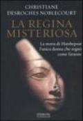 La regina misteriosa. La storia di Hatshepsut l'unica donna che regnò come faraone