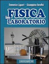 Fisica in laboratorio. Per le Scuole superiori