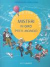 Misteri in giro per il mondo. In viaggio con i Maier. Ediz. illustrata
