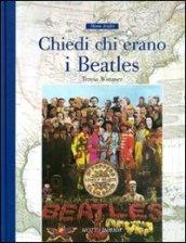 Chiedi chi erano i Beatles. Ediz. illustrata