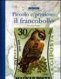 Piccolo e prezioso. Il francobollo. Ediz. illustrata