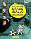 Operazione Drago giallo. 60 enigmi appassionanti da risolvere!