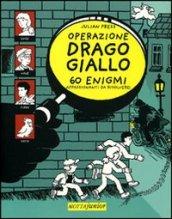 Operazione Drago giallo. 60 enigmi appassionanti da risolvere!