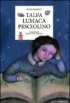 Talpa lumaca pesciolino. Ediz. illustrata
