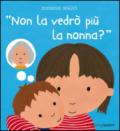 Non la vedrò più la nonna?