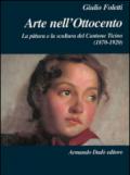 Arte nell'Ottocento. La pittura e la scultura del Cantone Ticino