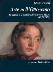 Arte nell'Ottocento. La pittura e la scultura del Cantone Ticino