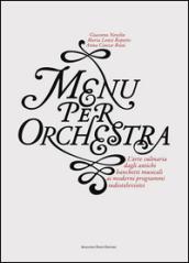 Menu per orchestra. L'arte culinaria dagli antichi banchetti musicali ai moderni programmi radiotelevisivi. Con CD Audio