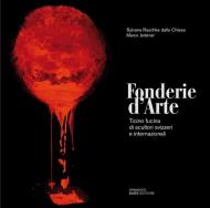 Fonderie d'arte. Ticino fucina di scultori svizzeri e internazionali. Ediz. illustrata